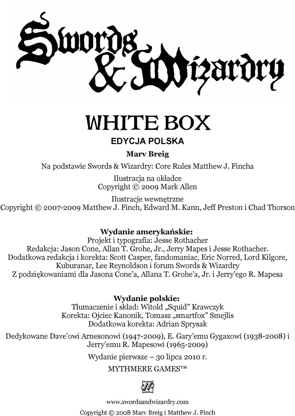 Dodatkowa redakcja i korekta: Scott Casper, fandomaniac, Eric Norred, Lord Kilgore, Kuburanar, Lee Reynoldson i forum Swords & Wizardry Z podziękowaniami dla Jasona Cone a, Allana T. Grohe a, Jr.