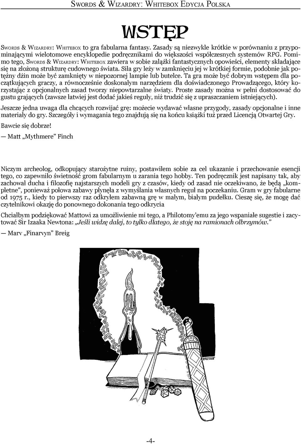 Pomimo tego, SWORDS & WIZARDRY: WHITEBOX zawiera w sobie zalążki fantastycznych opowieści, elementy składające się na złożoną strukturę cudownego świata.