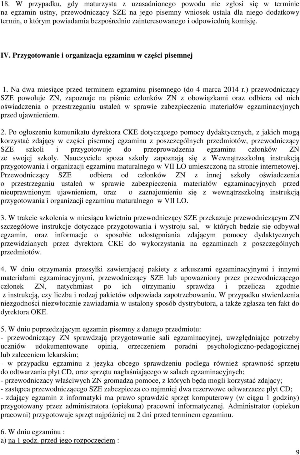 ) przewodniczący SZE powołuje ZN, zapoznaje na piśmie członków ZN z obowiązkami oraz odbiera od nich oświadczenia o przestrzeganiu ustaleń w sprawie zabezpieczenia materiałów egzaminacyjnych przed