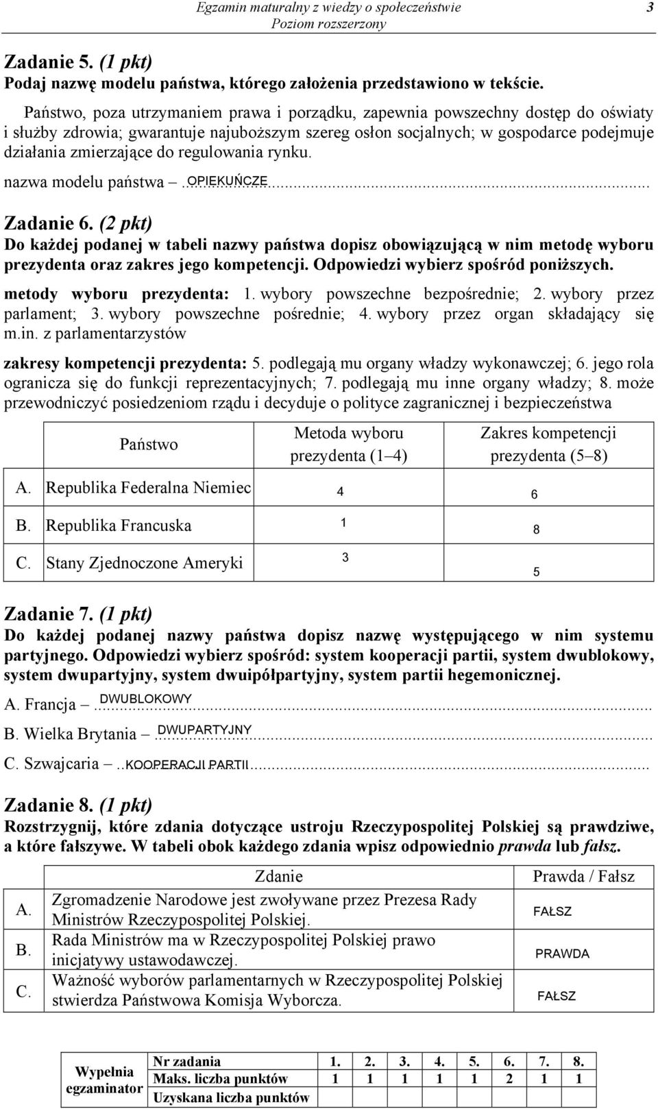 regulowania rynku. nazwa modelu państwa... OPIEKUŃCZE Zadanie 6. (2 pkt) Do każdej podanej w tabeli nazwy państwa dopisz obowiązującą w nim metodę wyboru prezydenta oraz zakres jego kompetencji.