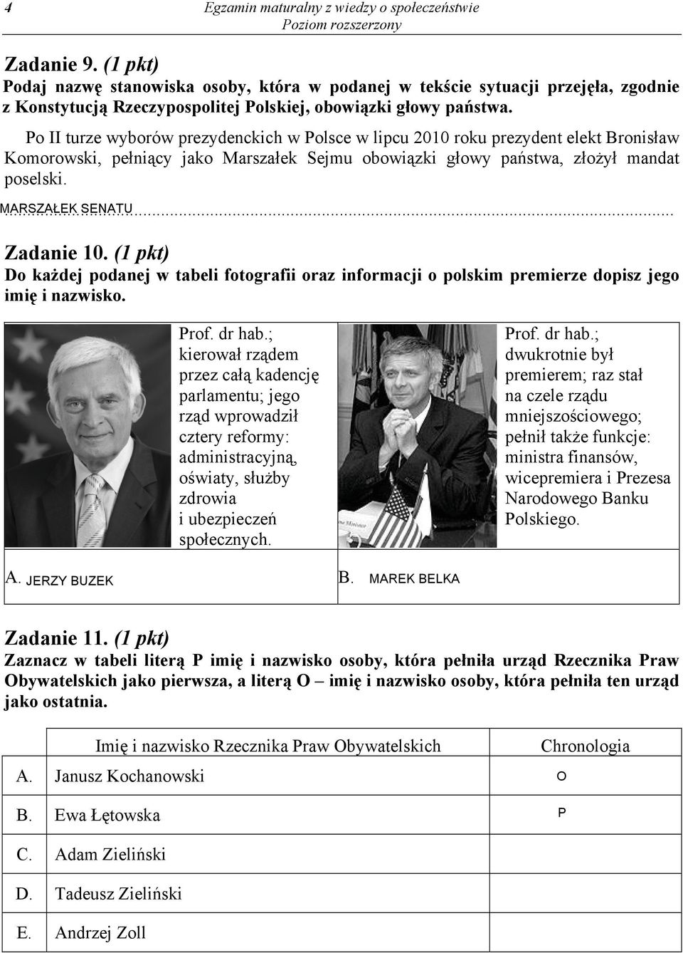 Po II turze wyborów prezydenckich w Polsce w lipcu 2010 roku prezydent elekt Bronisław Komorowski, pełniący jako Marszałek Sejmu obowiązki głowy państwa, złożył mandat poselski.