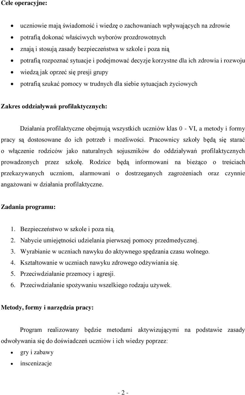 oddziaływań profilaktycznych: Działania profilaktyczne obejmują wszystkich uczniów klas 0 - VI, a metody i formy pracy są dostosowane do ich potrzeb i możliwości.