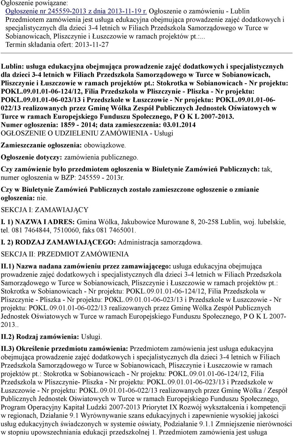 w Turce w Sobianowicach, Pliszczynie i Łuszczowie w ramach projektów pt.:.