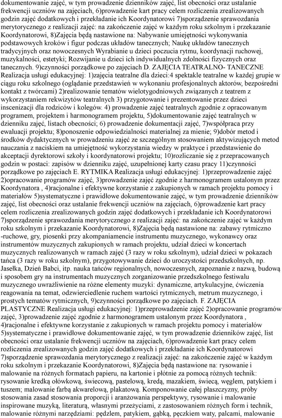 nastawione na: Nabywanie umiejętności wykonywania podstawowych kroków i figur podczas układów tanecznych; Naukę układów tanecznych tradycyjnych oraz nowoczesnych Wyrabianie u dzieci poczucia rytmu,