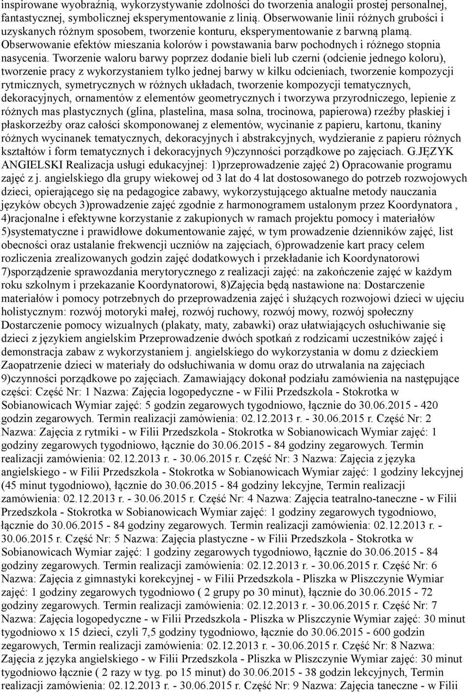 Obserwowanie efektów mieszania kolorów i powstawania barw pochodnych i różnego stopnia nasycenia.