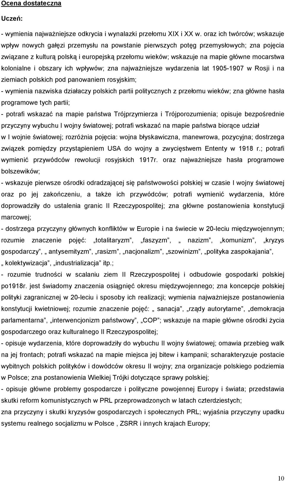 mocarstwa kolonialne i obszary ich wpływów; zna najważniejsze wydarzenia lat 1905-1907 w Rosji i na ziemiach polskich pod panowaniem rosyjskim; - wymienia nazwiska działaczy polskich partii