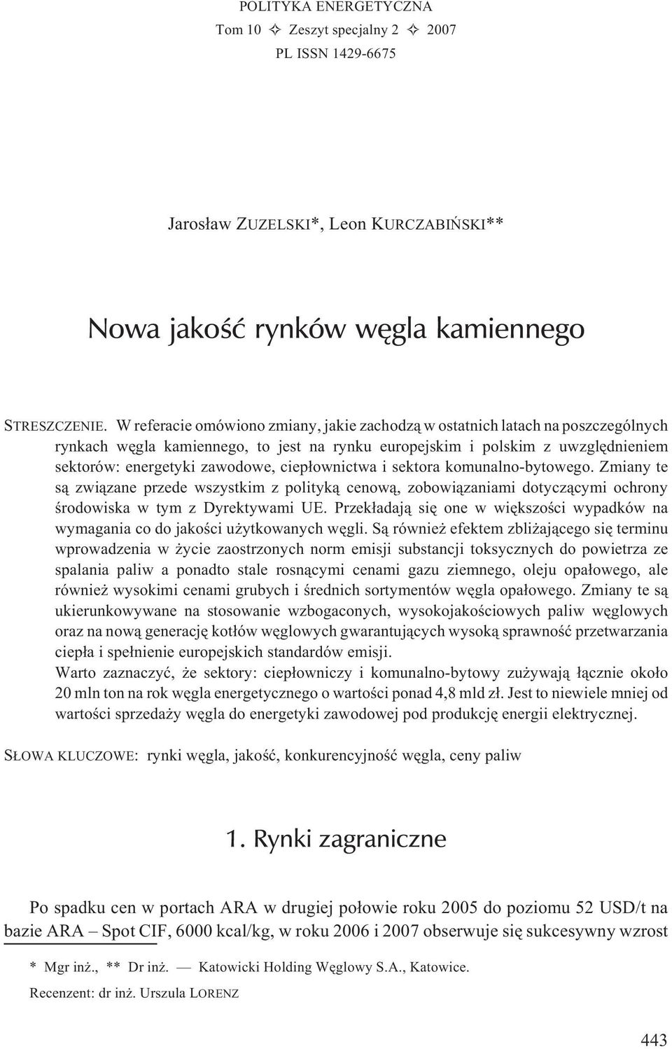 ciep³ownictwa i sektora komunalno-bytowego. Zmiany te s¹ zwi¹zane przede wszystkim z polityk¹ cenow¹, zobowi¹zaniami dotycz¹cymi ochrony œrodowiska w tym z Dyrektywami UE.
