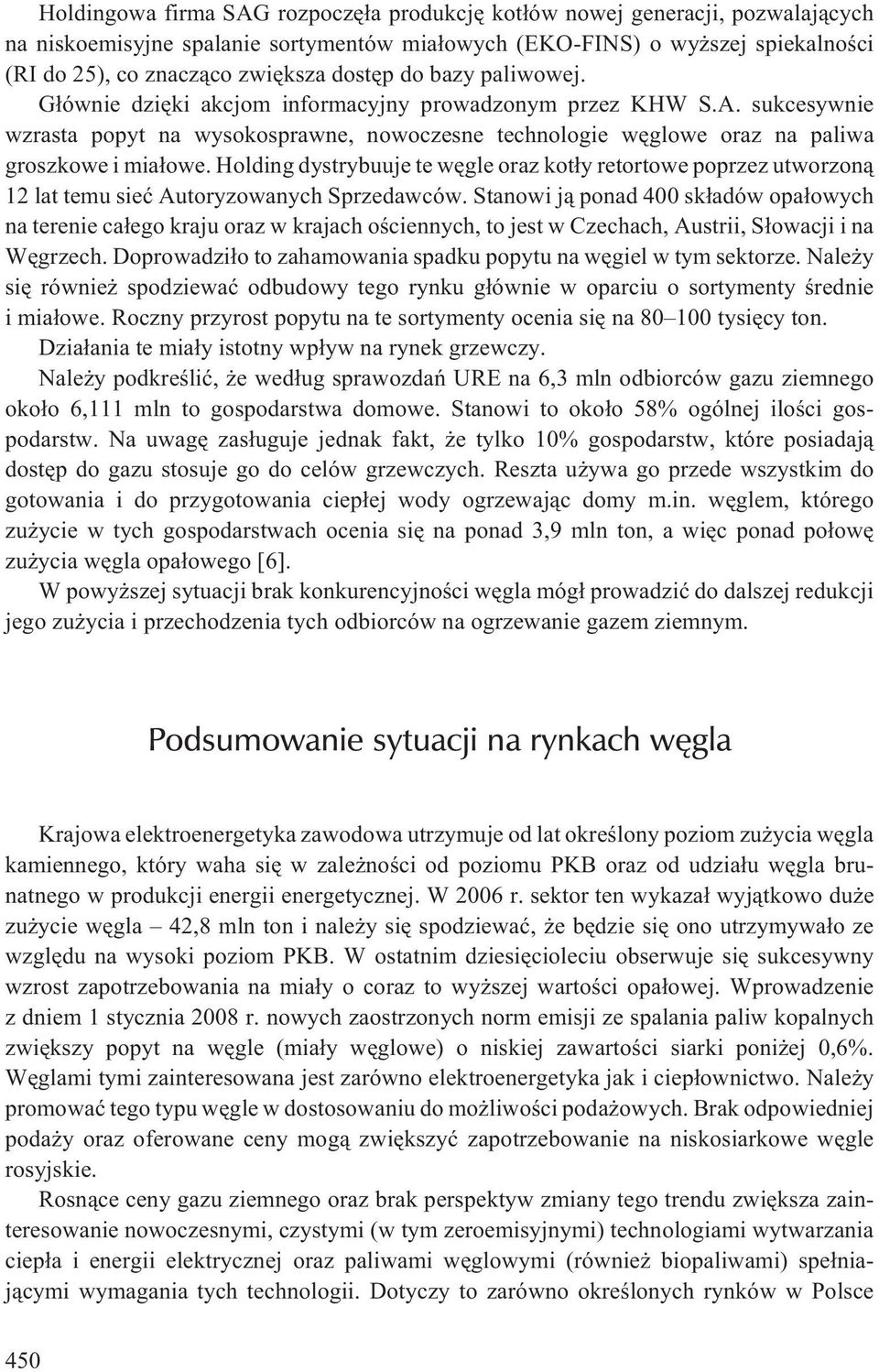 Holding dystrybuuje te wêgle oraz kot³y retortowe poprzez utworzon¹ 12 lat temu sieæ Autoryzowanych Sprzedawców.
