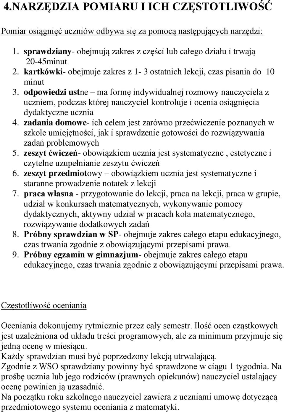 odpowiedzi ustne ma formę indywidualnej rozmowy nauczyciela z uczniem, podczas której nauczyciel kontroluje i ocenia osiągnięcia dydaktyczne ucznia 4.