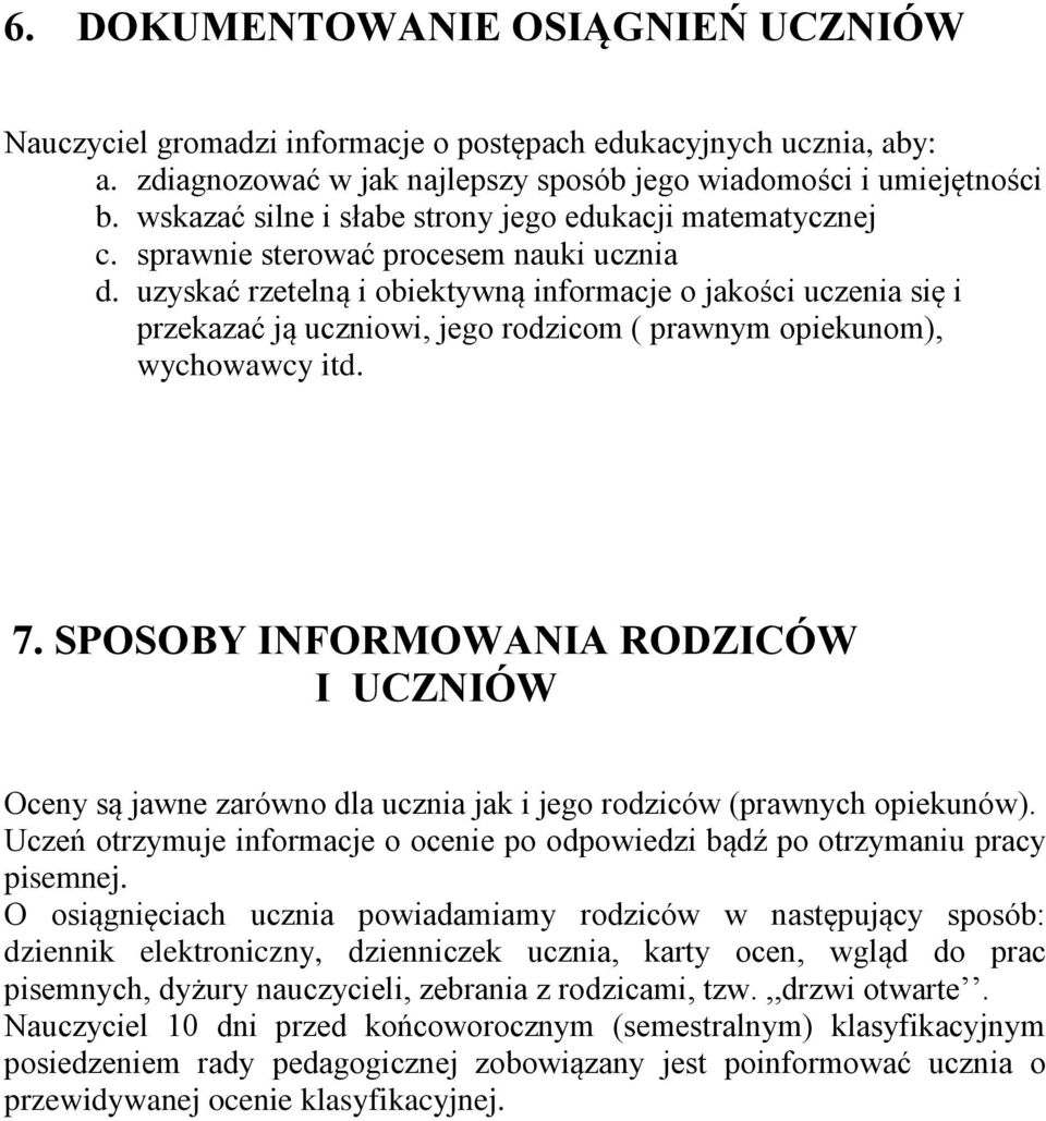 uzyskać rzetelną i obiektywną informacje o jakości uczenia się i przekazać ją uczniowi, jego rodzicom ( prawnym opiekunom), wychowawcy itd. 7.