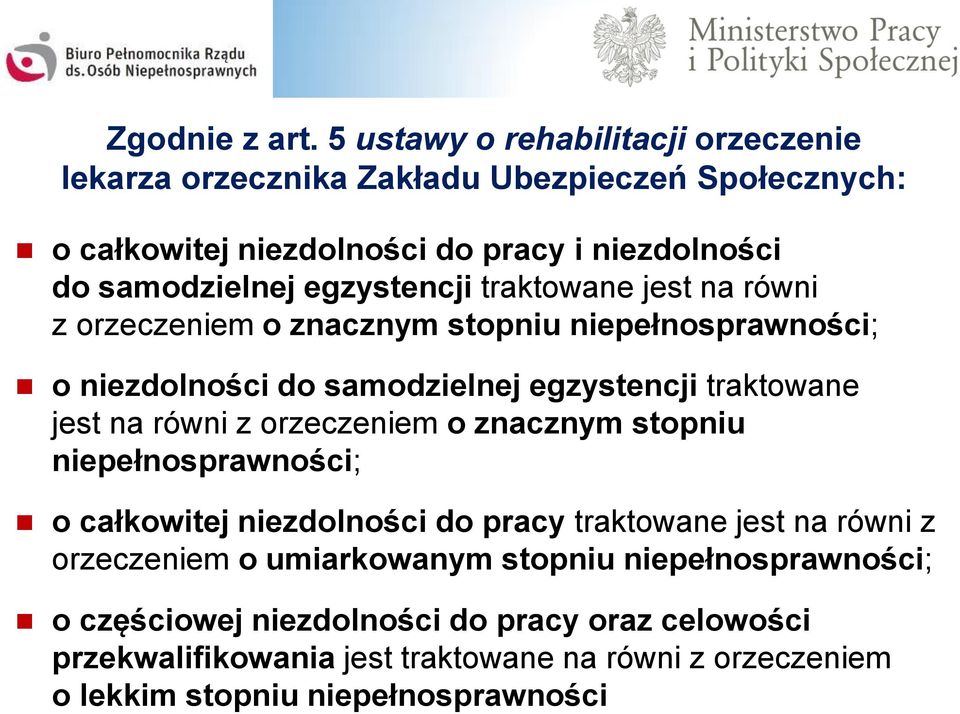 egzystencji traktowane jest na równi z orzeczeniem o znacznym stopniu niepełnosprawności; o niezdolności do samodzielnej egzystencji traktowane jest na równi z