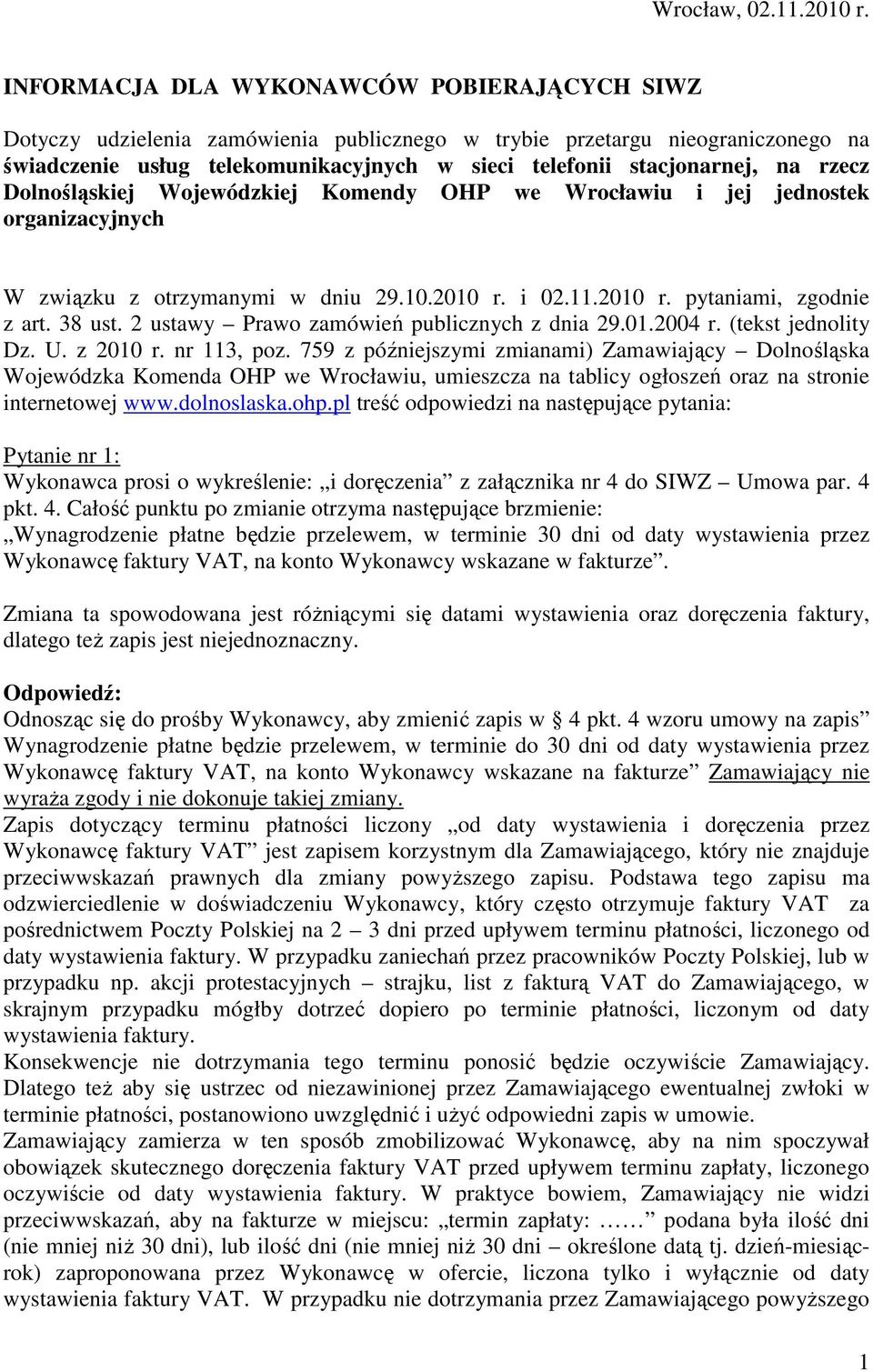 rzecz Dolnośląskiej Wojewódzkiej Komendy OHP we Wrocławiu i jej jednostek organizacyjnych W związku z otrzymanymi w dniu 29.10.2010 r. i 02.11.2010 r. pytaniami, zgodnie z art. 38 ust.