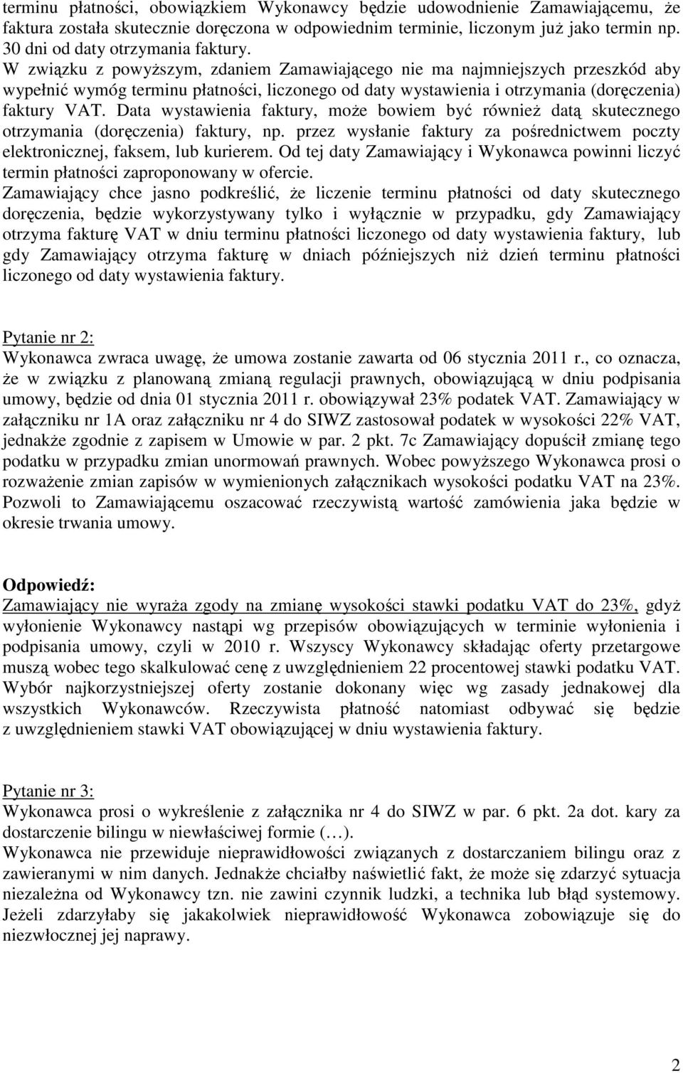 W związku z powyŝszym, zdaniem Zamawiającego nie ma najmniejszych przeszkód aby wypełnić wymóg terminu płatności, liczonego od daty wystawienia i otrzymania (doręczenia) faktury VAT.