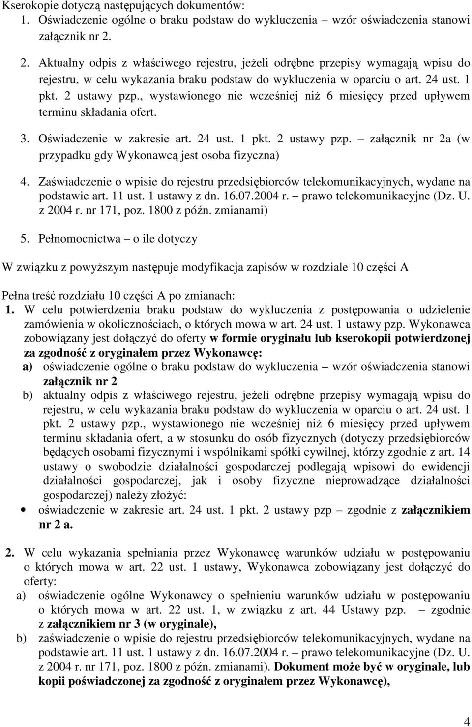 , wystawionego nie wcześniej niŝ 6 miesięcy przed upływem terminu składania ofert. 3. Oświadczenie w zakresie art. 24 ust. 1 pkt. 2 ustawy pzp.