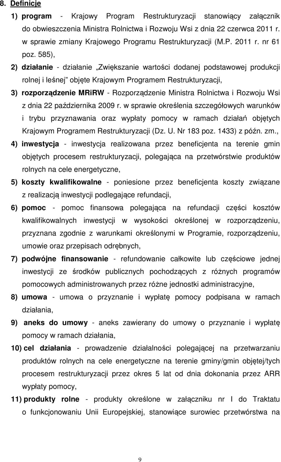 585), 2) działanie - działanie Zwiększanie wartości dodanej podstawowej produkcji rolnej i leśnej objęte Krajowym Programem Restrukturyzacji, 3) rozporządzenie MRiRW - Rozporządzenie Ministra