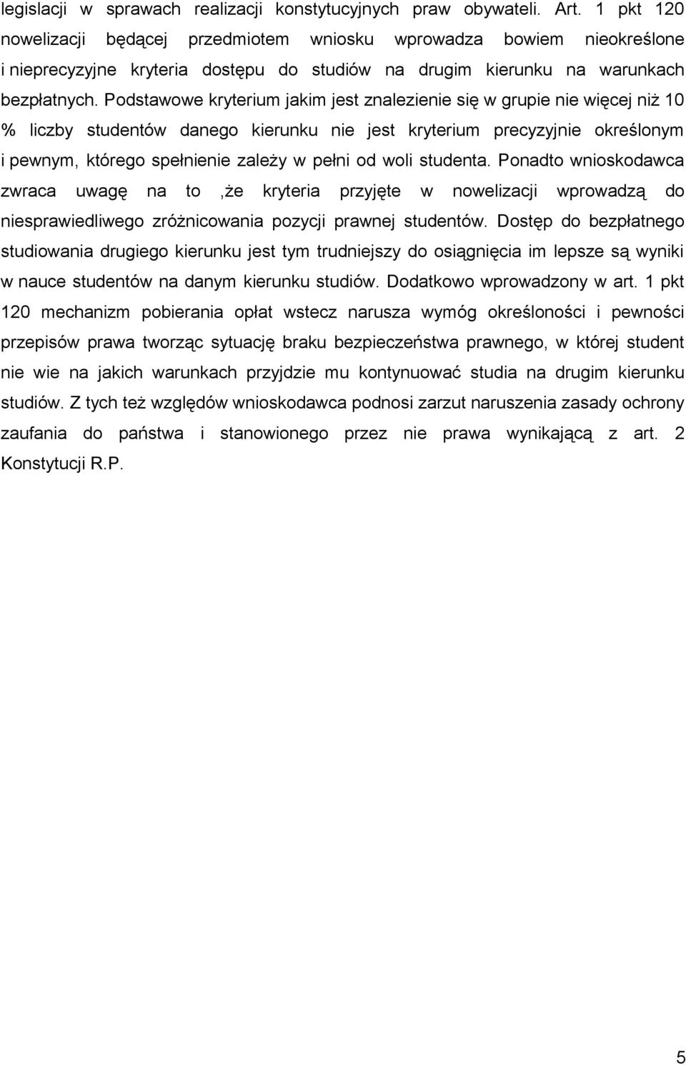 Podstawowe kryterium jakim jest znalezienie się w grupie nie więcej niż 10 % liczby studentów danego kierunku nie jest kryterium precyzyjnie określonym i pewnym, którego spełnienie zależy w pełni od