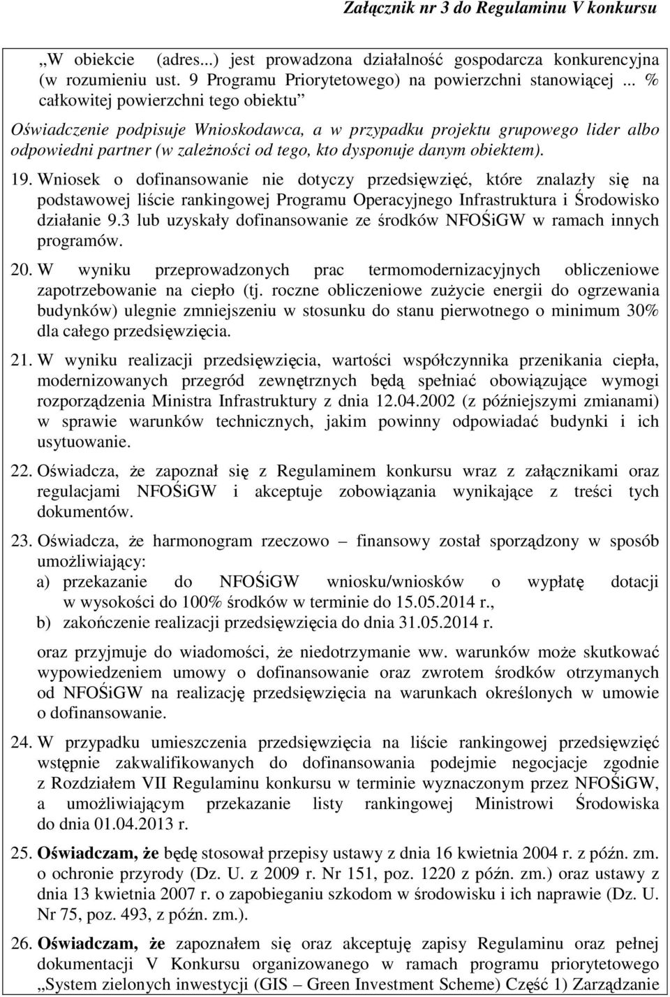 Wniosek o dofinansowanie nie dotyczy przedsięwzięć, które znalazły się na podstawowej liście rankingowej Programu Operacyjnego Infrastruktura i Środowisko działanie 9.