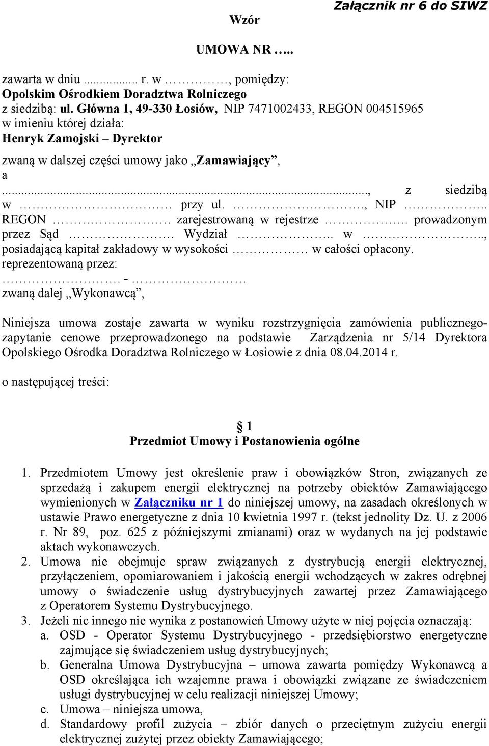 . prowadzonym przez Sąd. Wydział.. w.., posiadającą kapitał zakładowy w wysokości w całości opłacony. reprezentowaną przez:.