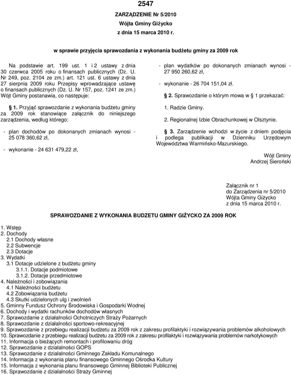 6 ustawy z dnia 27 sierpnia 2009 roku Przepisy wprowadzające ustawę o finansach publicznych (Dz. U. Nr 157, poz. 1241 ze zm.) Wójt Gminy postanawia, co następuje: 1.