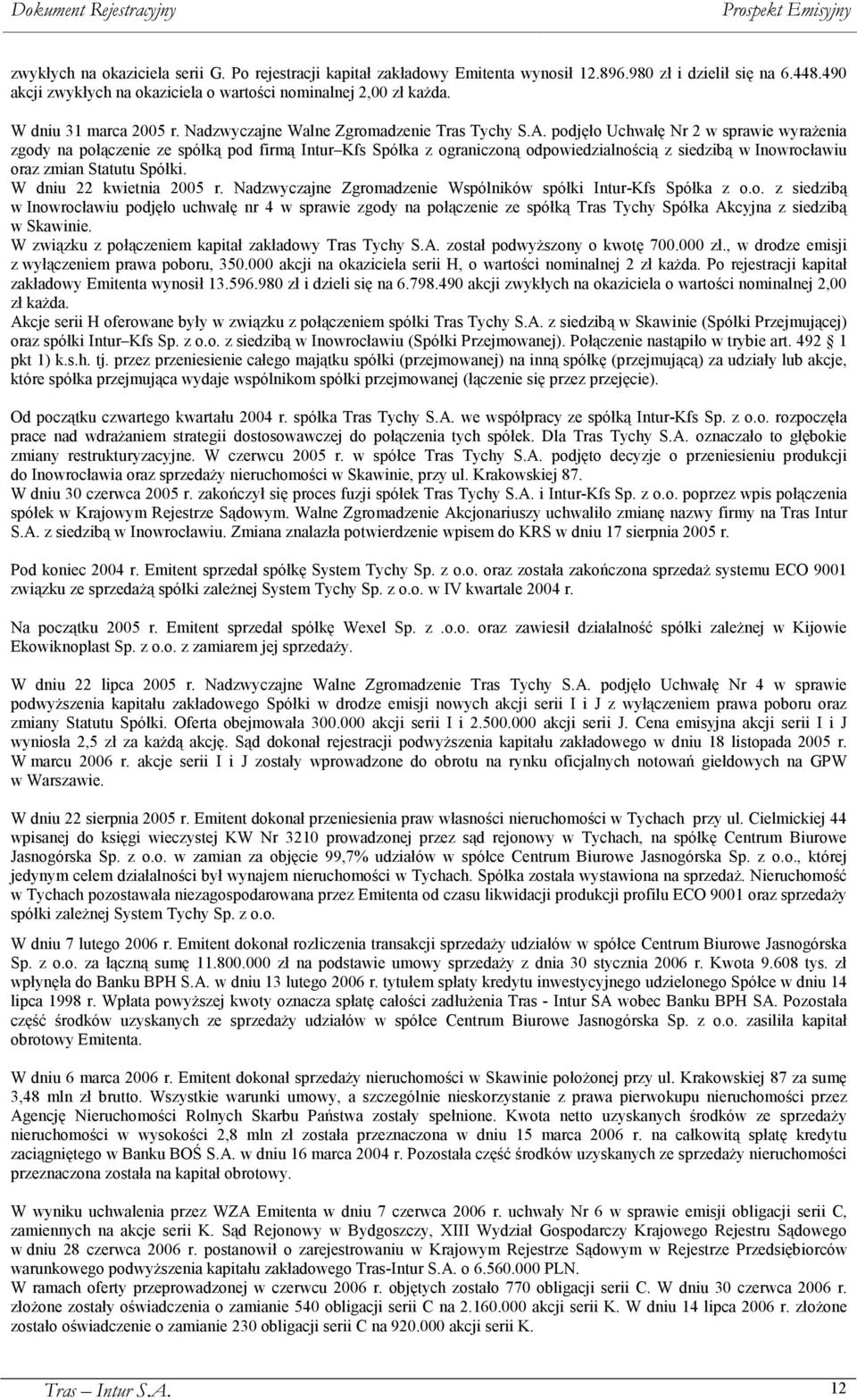 podjęło Uchwałę Nr 2 w sprawie wyrażenia zgody na połączenie ze spółką pod firmą Intur Kfs Spółka z ograniczoną odpowiedzialnością z siedzibą w Inowrocławiu oraz zmian Statutu Spółki.