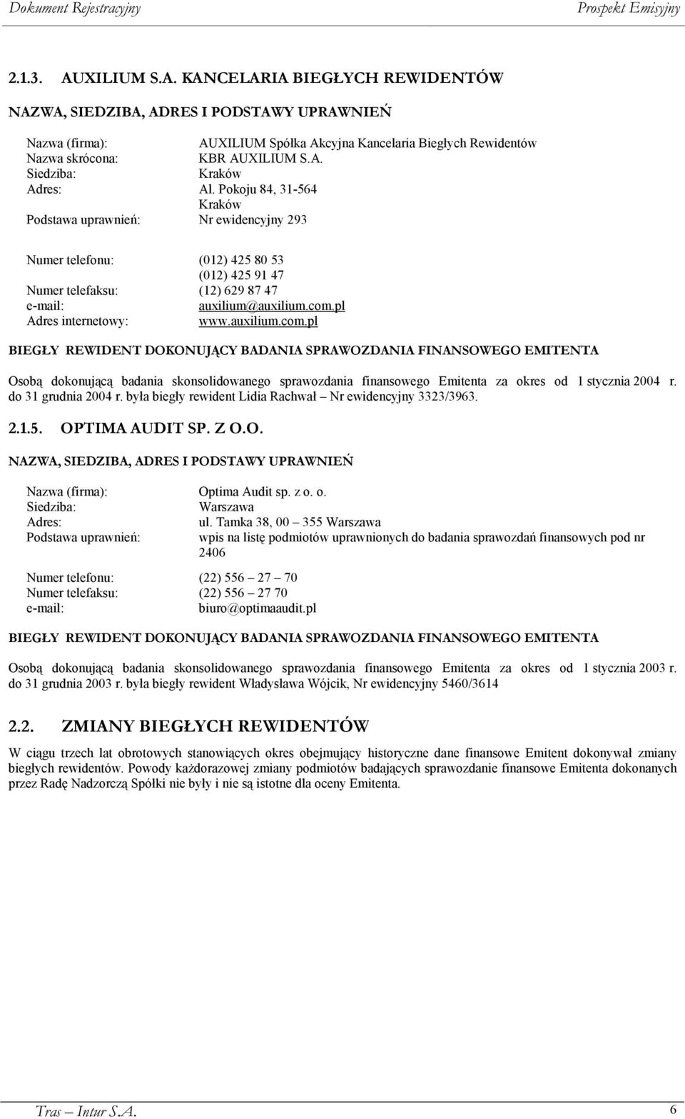 auxilium.com.pl BIEGŁY REWIDENT DOKONUJĄCY BADANIA SPRAWOZDANIA FINANSOWEGO EMITENTA Osobą dokonującą badania skonsolidowanego sprawozdania finansowego Emitenta za okres od 1 stycznia 2004 r.