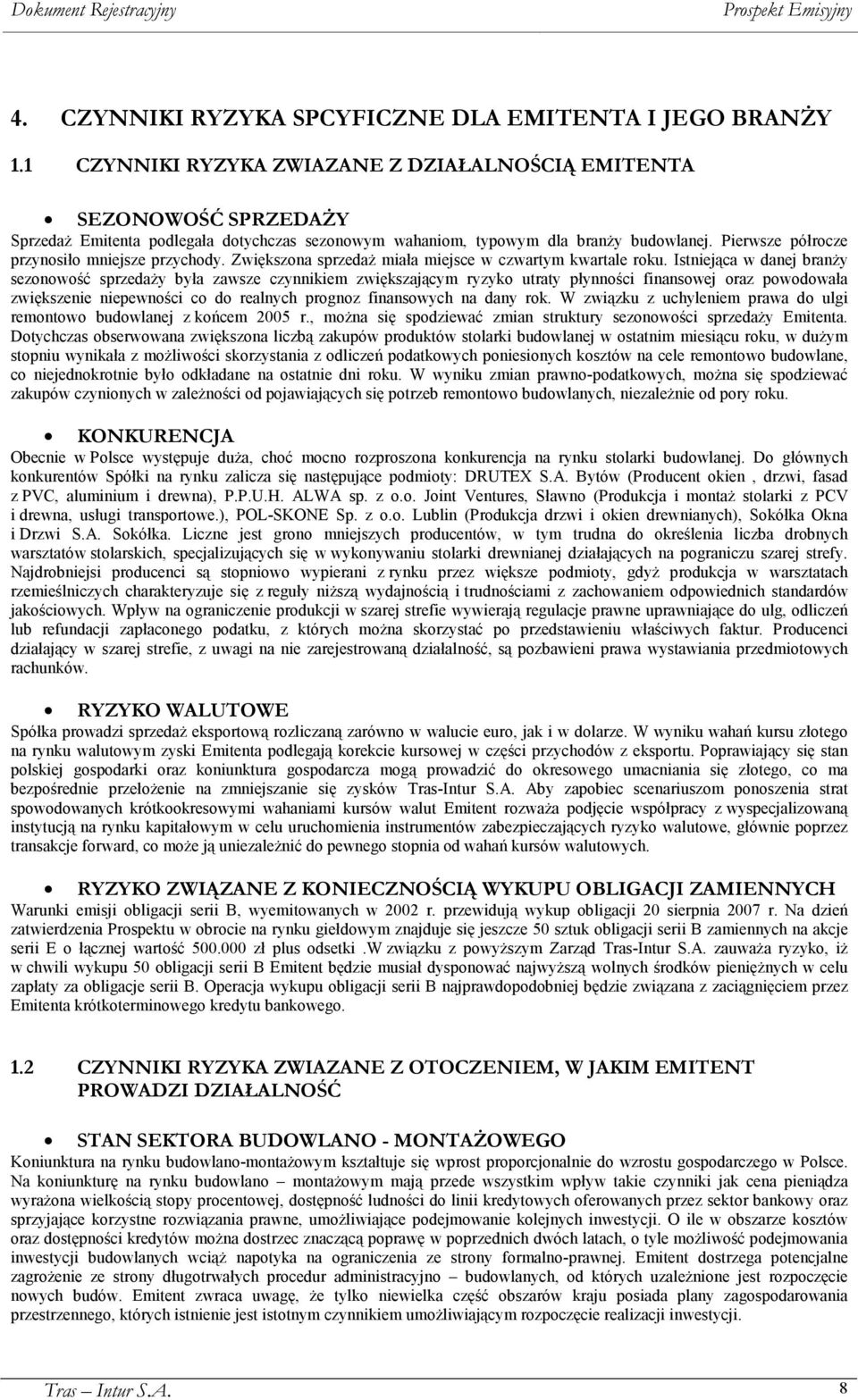 Pierwsze półrocze przynosiło mniejsze przychody. Zwiększona sprzedaż miała miejsce w czwartym kwartale roku.