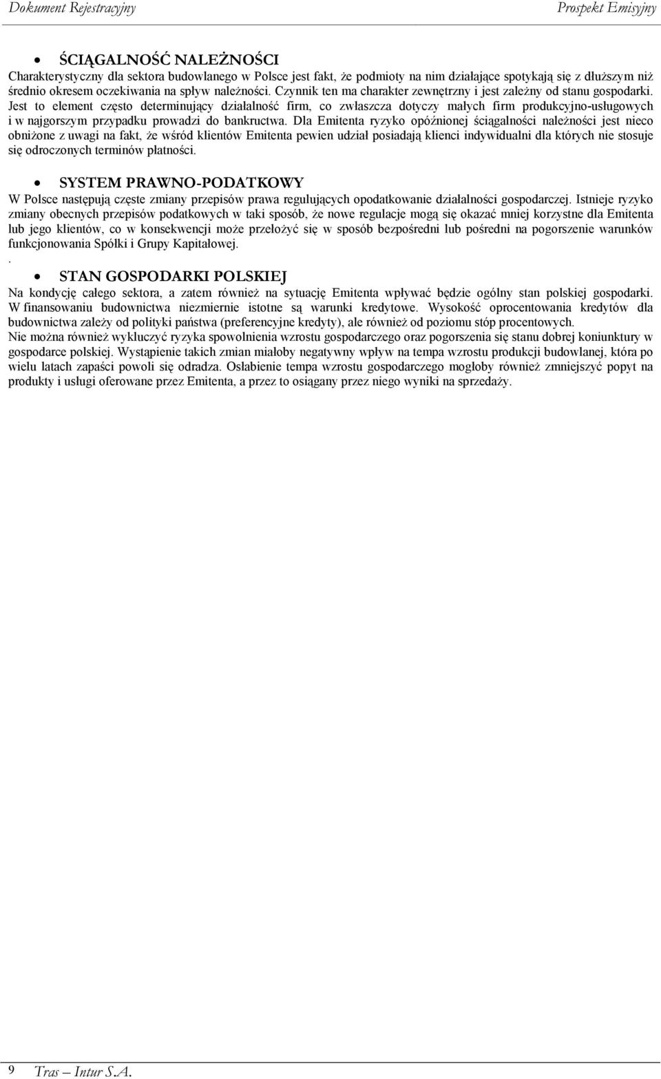 Jest to element często determinujący działalność firm, co zwłaszcza dotyczy małych firm produkcyjno-usługowych i w najgorszym przypadku prowadzi do bankructwa.