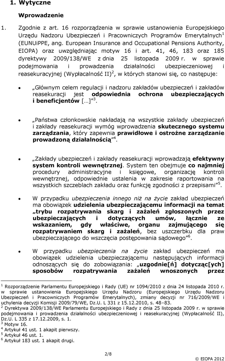 w sprawie podejmowania i prowadzenia działalności ubezpieczeniowej i reasekuracyjnej (Wypłacalność II) 2, w których stanowi się, co następuje: Głównym celem regulacji i nadzoru zakładów ubezpieczeń i