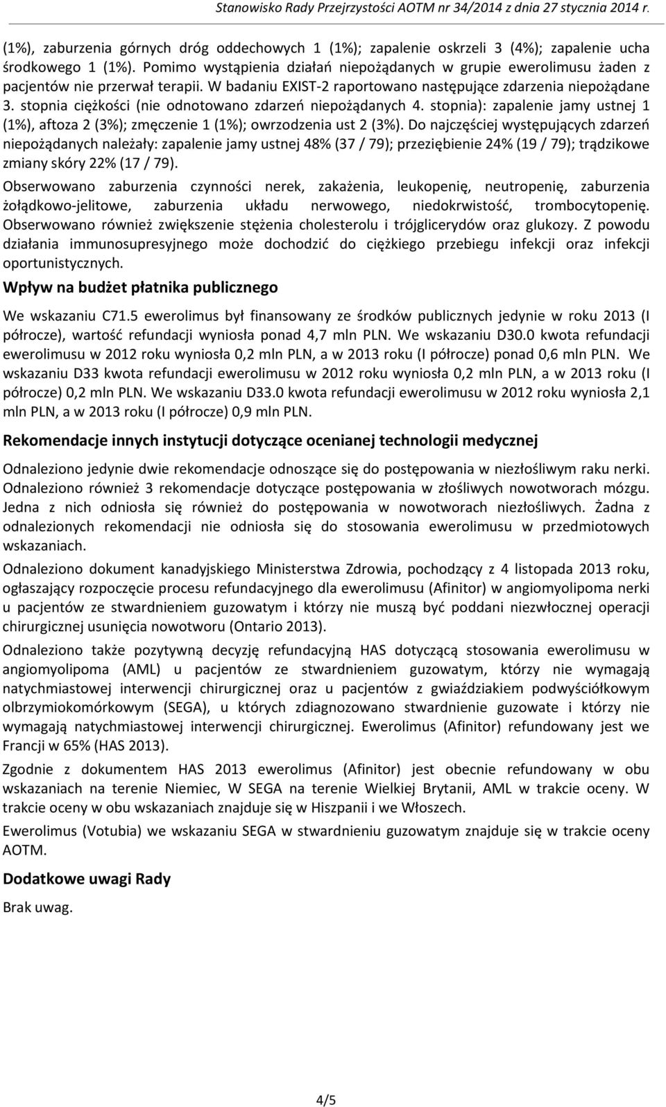 stopnia ciężkości (nie odnotowano zdarzeń niepożądanych 4. stopnia): zapalenie jamy ustnej 1 (1%), aftoza 2 (3%); zmęczenie 1 (1%); owrzodzenia ust 2 (3%).