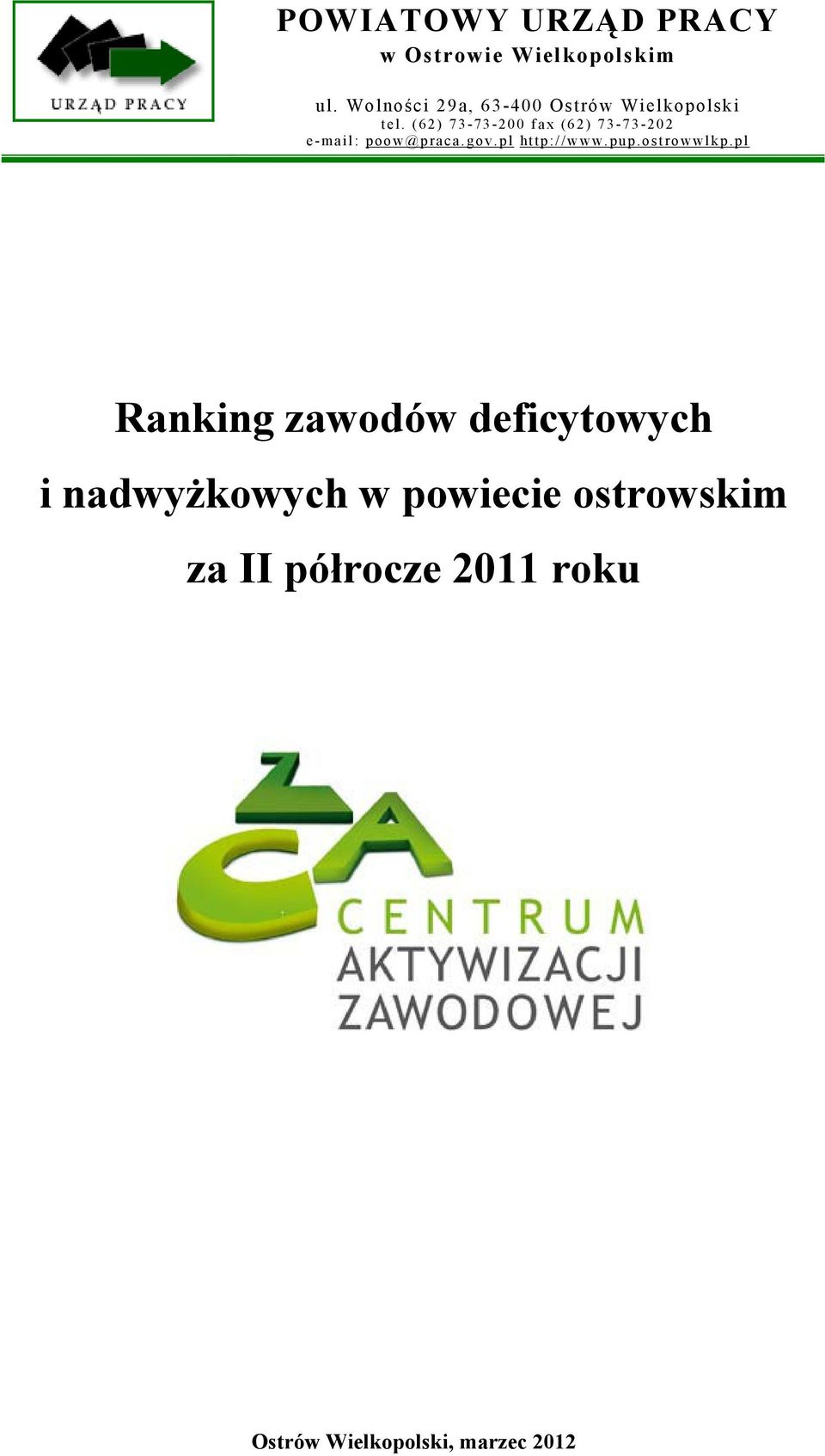 (62) 73-73-200 fax (62) 73-73-202 e-mail: poow@praca.gov.pl http://www.pup.