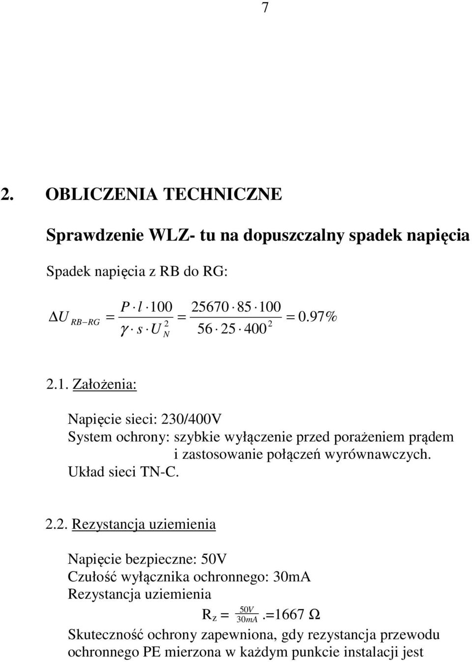 Założenia: Napięcie sieci: 230/400V System ochrony: szybkie wyłączenie przed porażeniem prądem i zastosowanie połączeń wyrównawczych.
