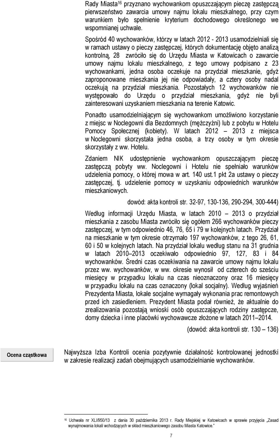 Spośród 40 wychowanków, którzy w latach 2012-2013 usamodzielniali się w ramach ustawy o pieczy zastępczej, których dokumentację objęto analizą kontrolną, 28 zwróciło się do Urzędu Miasta w Katowicach