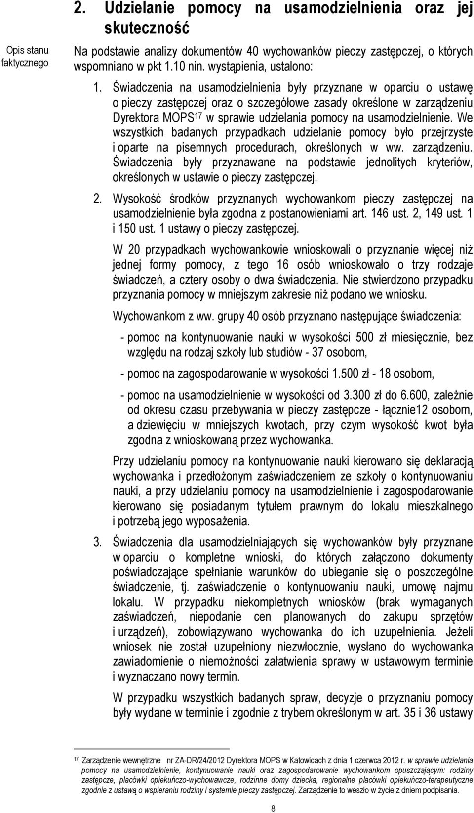 Świadczenia na usamodzielnienia były przyznane w oparciu o ustawę o pieczy zastępczej oraz o szczegółowe zasady określone w zarządzeniu Dyrektora MOPS 17 w sprawie udzielania pomocy na