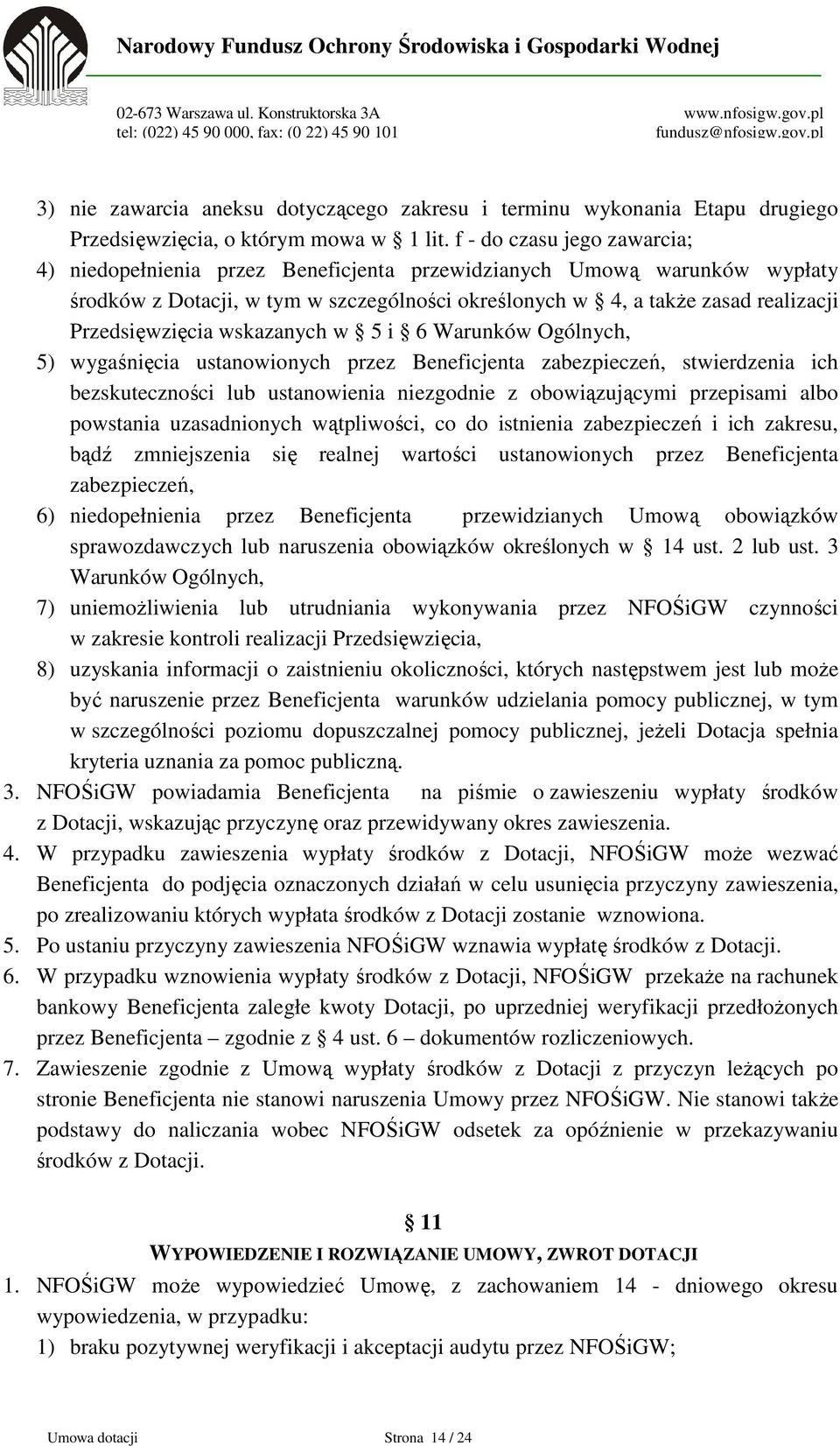 Przedsięwzięcia wskazanych w 5 i 6 Warunków Ogólnych, 5) wygaśnięcia ustanowionych przez Beneficjenta zabezpieczeń, stwierdzenia ich bezskuteczności lub ustanowienia niezgodnie z obowiązującymi