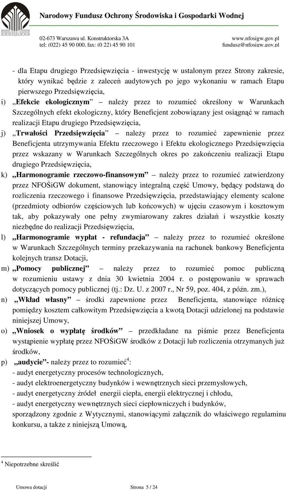 Trwałości Przedsięwzięcia należy przez to rozumieć zapewnienie przez Beneficjenta utrzymywania Efektu rzeczowego i Efektu ekologicznego Przedsięwzięcia przez wskazany w Warunkach Szczególnych okres