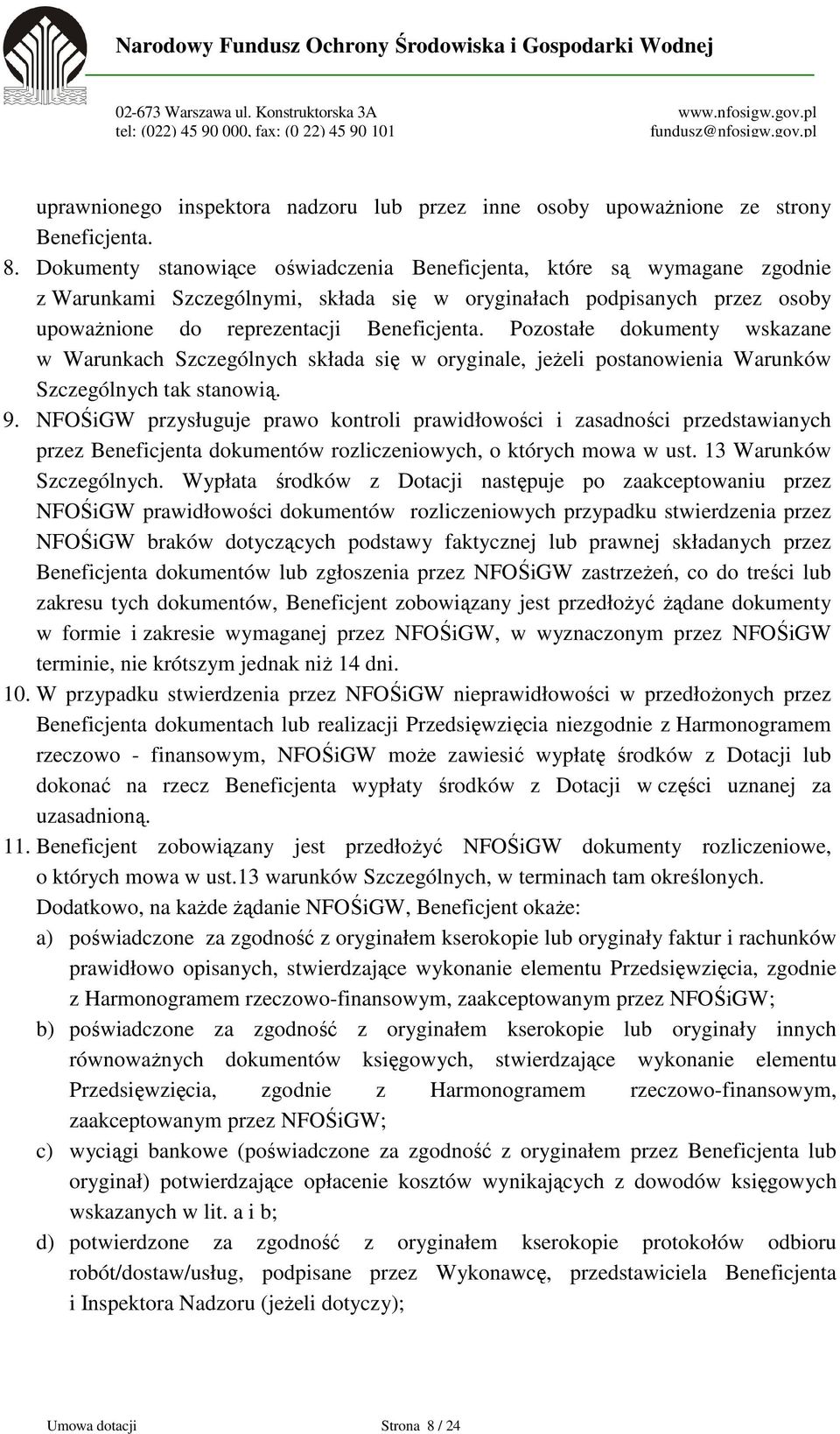 Pozostałe dokumenty wskazane w Warunkach Szczególnych składa się w oryginale, jeżeli postanowienia Warunków Szczególnych tak stanowią. 9.