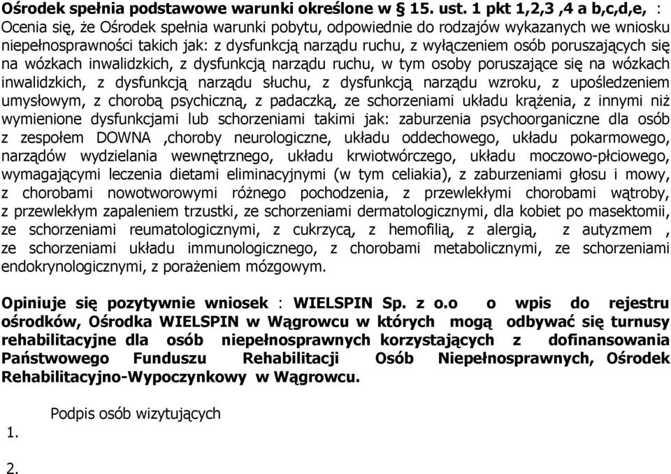 poruszających się na wózkach inwalidzkich, z dysfunkcją narządu ruchu, w tym osoby poruszające się na wózkach inwalidzkich, z dysfunkcją narządu słuchu, z dysfunkcją narządu wzroku, z upośledzeniem