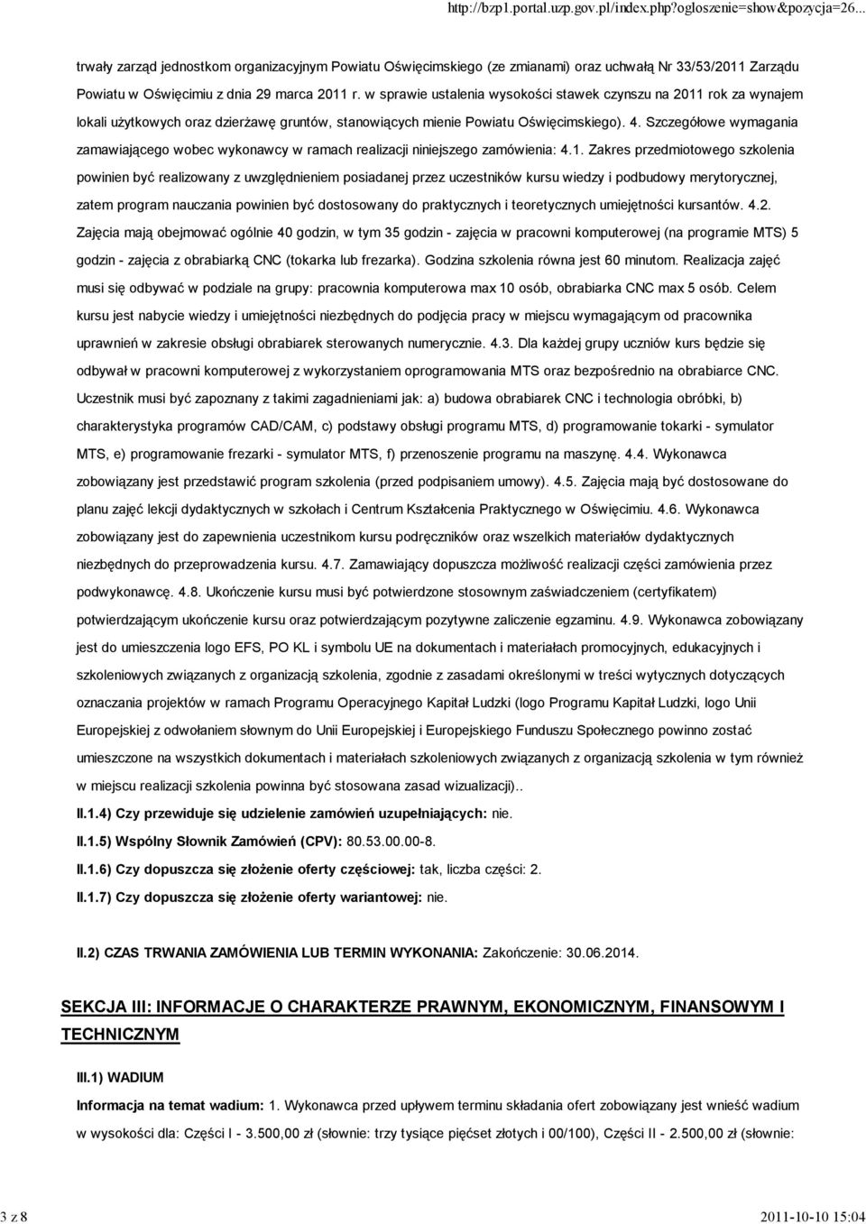 Szczegółowe wymagania zamawiającego wobec wykonawcy w ramach realizacji niniejszego zamówienia: 4.1.