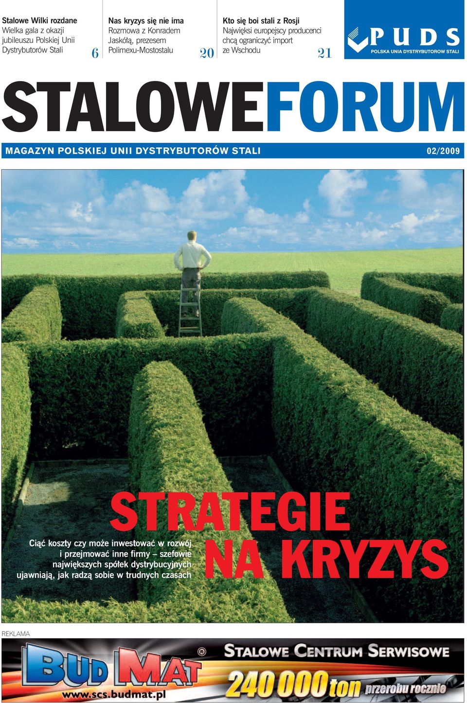 ze Wschodu 6 20 21 STALOWEFORUM MAGAZYN POLSKIEJ UNII DYSTRYBUTORÓW STALI 02/2009 STRATEGIE Ciàç koszty czy mo e inwestowaç w