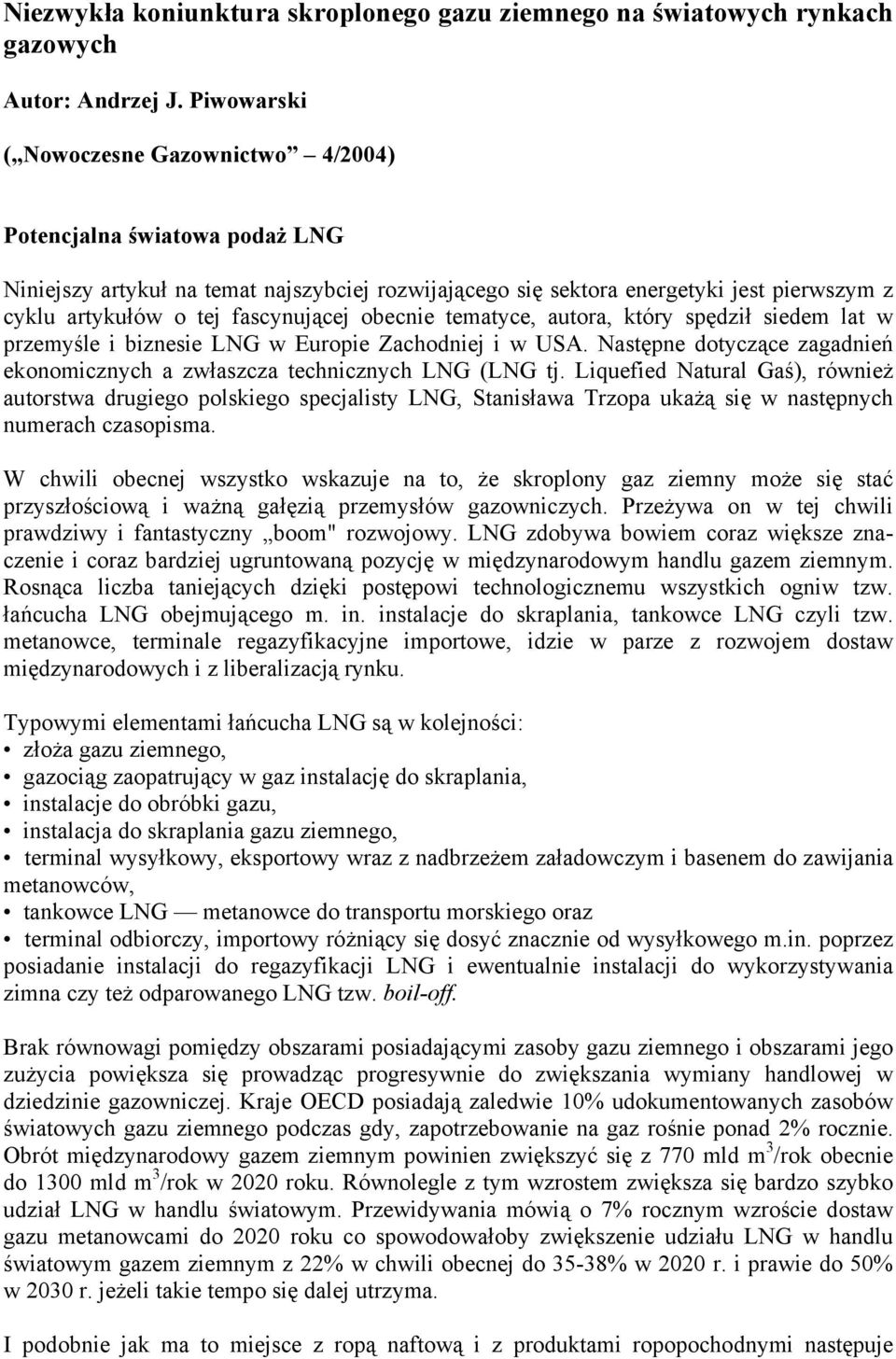 fascynującej obecnie tematyce, autora, który spędził siedem lat w przemyśle i biznesie LNG w Europie Zachodniej i w USA.