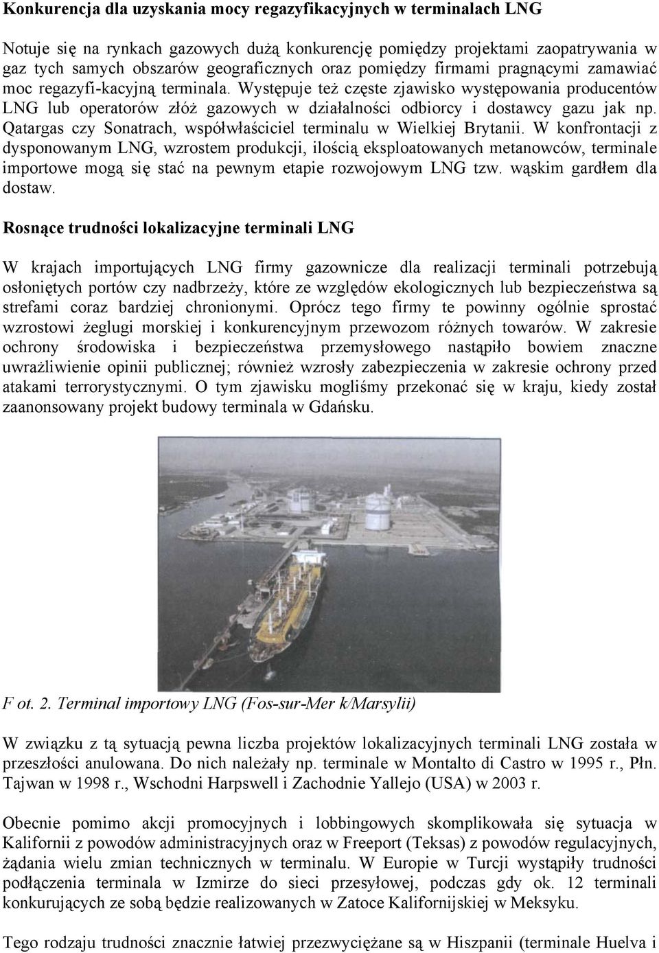 Występuje też częste zjawisko występowania producentów LNG lub operatorów złóż gazowych w działalności odbiorcy i dostawcy gazu jak np.