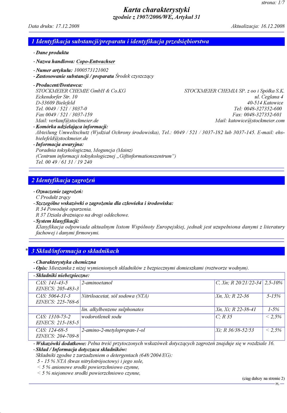 0049 / 521 / 3037-0 Tel: 0048-327352-600 Fax 0049 / 521 / 3037-159 Fax: 0048-327352-601 Mail: verkauf@stockmeier.de Mail: katowice@stockmeier.