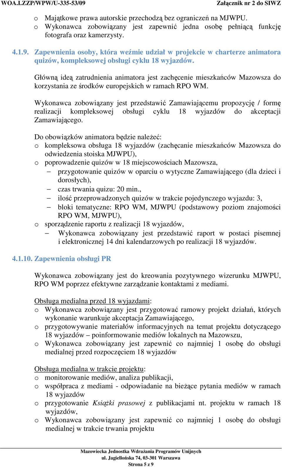 Główną ideą zatrudnienia animatora jest zachęcenie mieszkańców Mazowsza do korzystania ze środków europejskich w ramach RPO WM.
