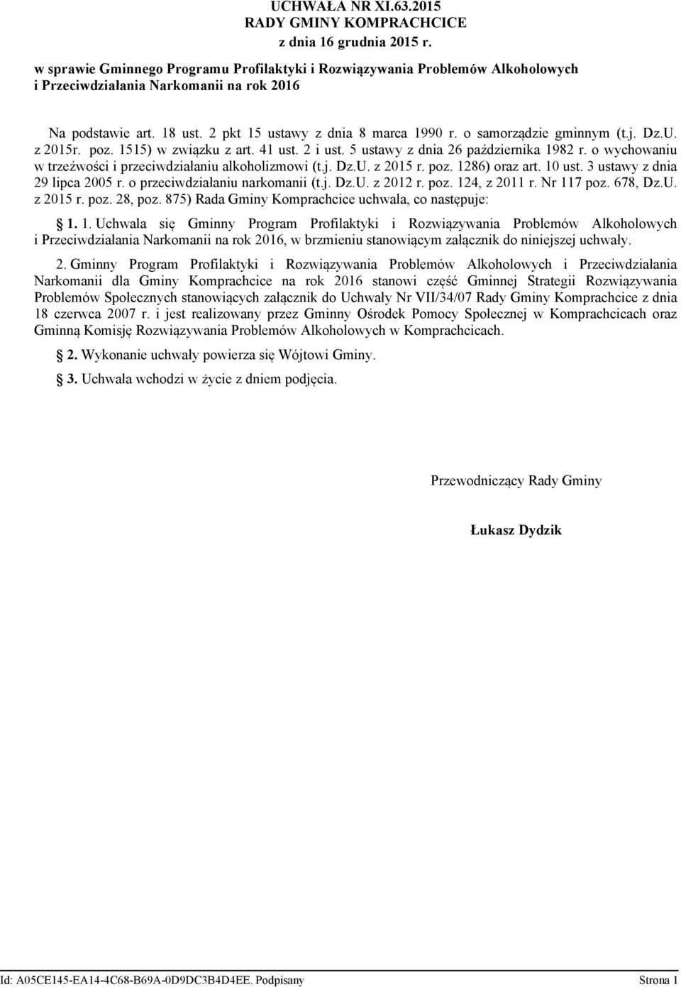 o samorządzie gminnym (t.j. Dz.U. z 2015r. poz. 1515) w związku z art. 41 ust. 2 i ust. 5 ustawy z dnia 26 października 1982 r. o wychowaniu w trzeźwości i przeciwdziałaniu alkoholizmowi (t.j. Dz.U. z 2015 r.