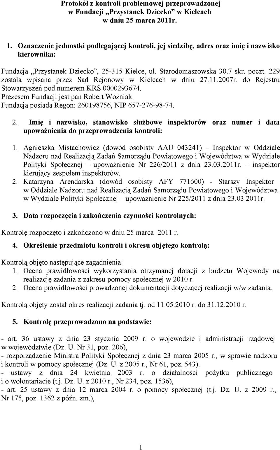 229 została wpisana przez Sąd Rejonowy w Kielcach w dniu 27.11.2007r. do Rejestru Stowarzyszeń pod numerem KRS 0000293674. Prezesem Fundacji jest pan Robert Woźniak.