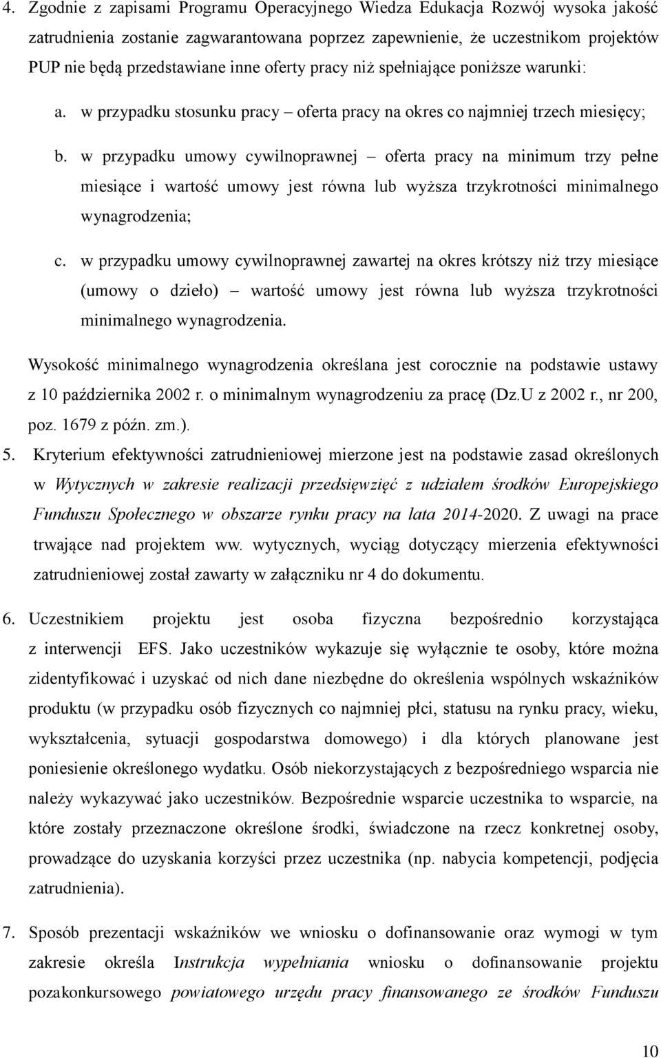 w przypadku umowy cywilnoprawnej oferta pracy na minimum trzy pełne miesiące i wartość umowy jest równa lub wyższa trzykrotności minimalnego wynagrodzenia; c.