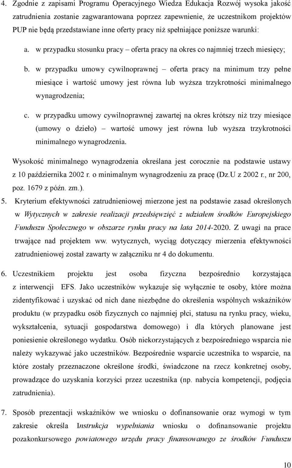 w przypadku umowy cywilnoprawnej oferta pracy na minimum trzy pełne miesiące i wartość umowy jest równa lub wyższa trzykrotności minimalnego wynagrodzenia; c.