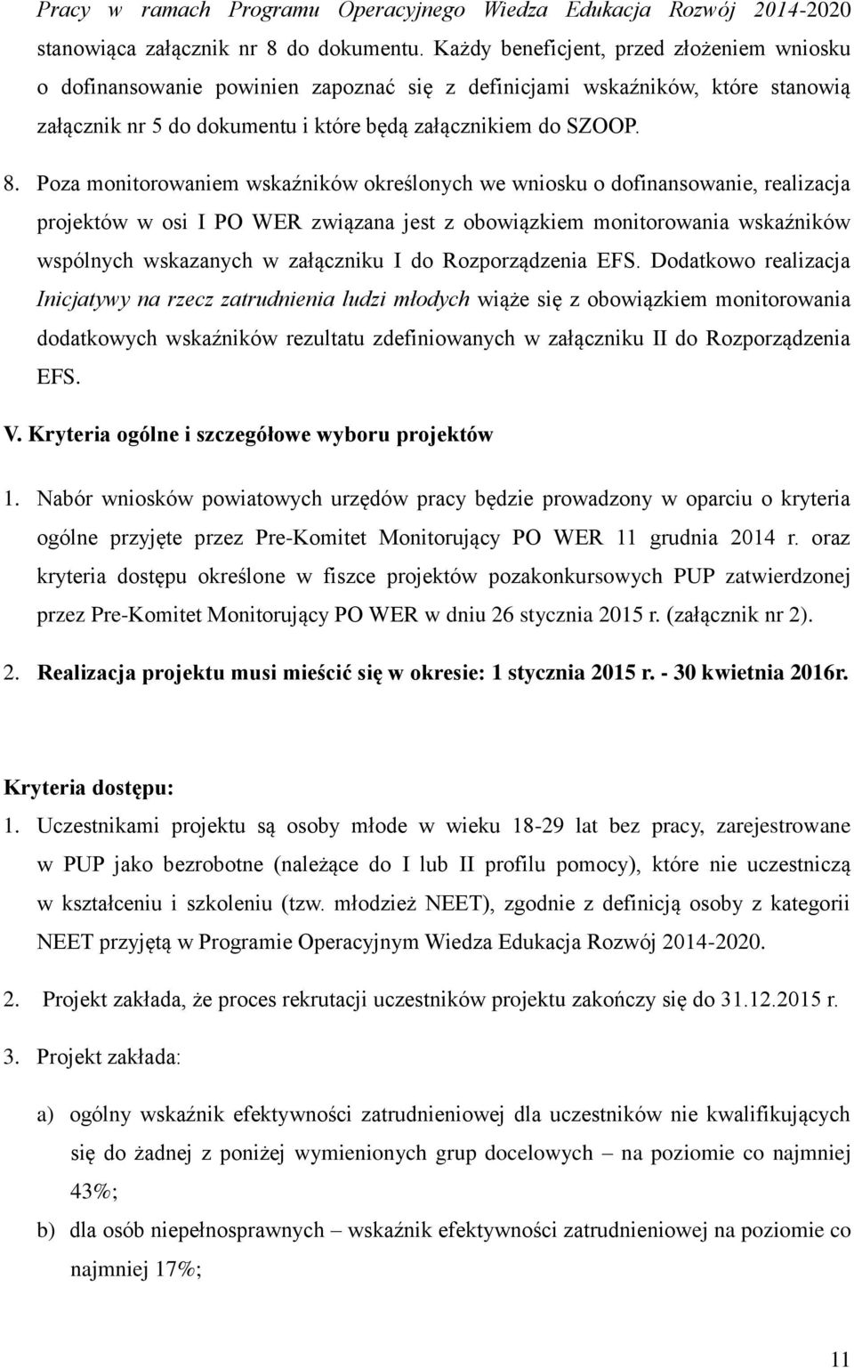 Poza monitorowaniem wskaźników określonych we wniosku o dofinansowanie, realizacja projektów w osi I PO WER związana jest z obowiązkiem monitorowania wskaźników wspólnych wskazanych w załączniku I do