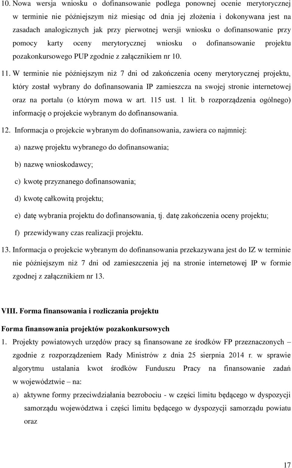 W terminie nie późniejszym niż 7 dni od zakończenia oceny merytorycznej projektu, który został wybrany do dofinansowania IP zamieszcza na swojej stronie internetowej oraz na portalu (o którym mowa w