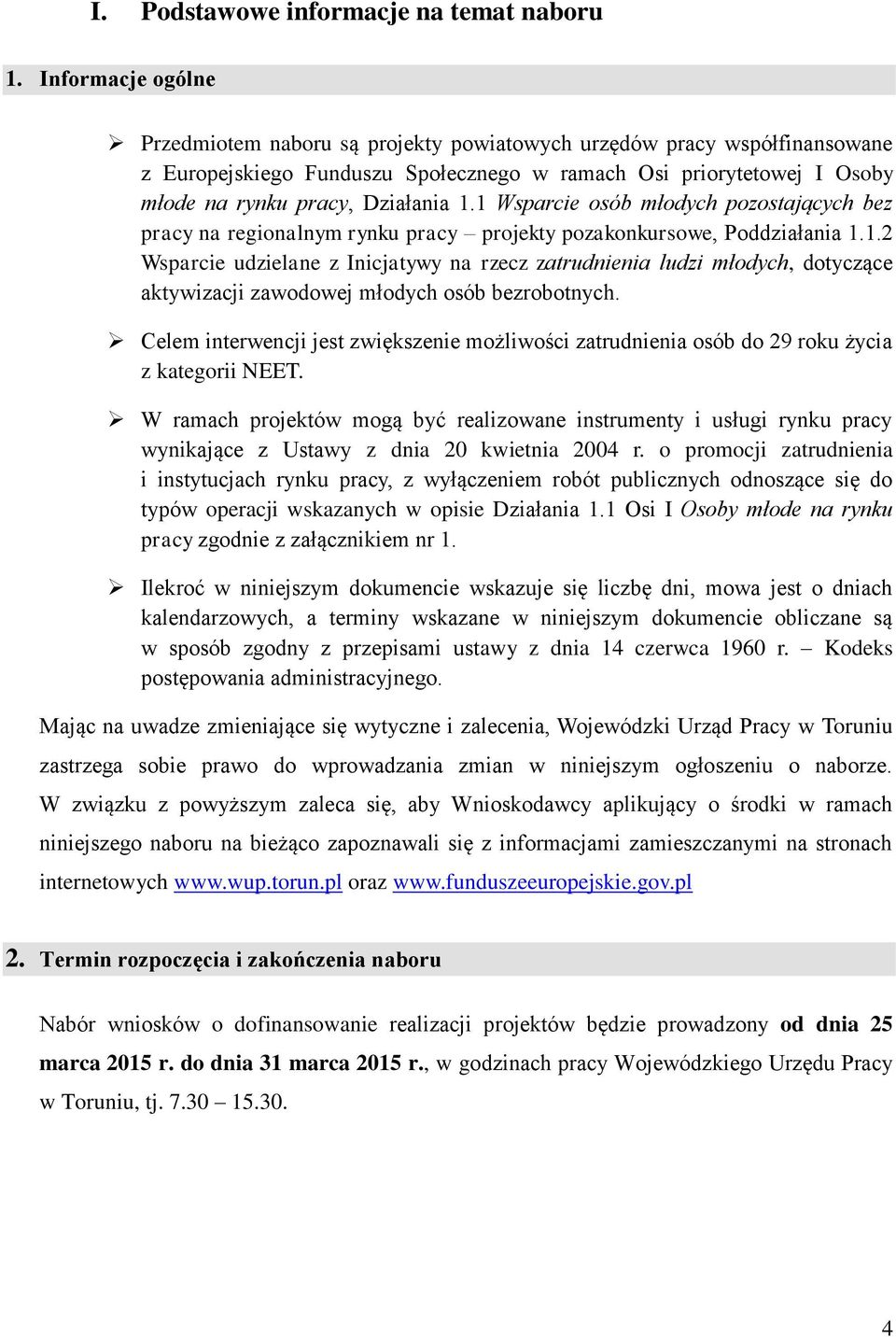 1 Wsparcie osób młodych pozostających bez pracy na regionalnym rynku pracy projekty pozakonkursowe, Poddziałania 1.1.2 Wsparcie udzielane z Inicjatywy na rzecz zatrudnienia ludzi młodych, dotyczące aktywizacji zawodowej młodych osób bezrobotnych.